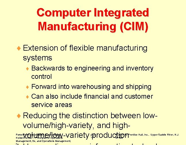 Computer Integrated Manufacturing (CIM) ¨ Extension of flexible manufacturing systems ¨ Backwards to engineering