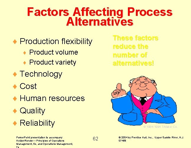 Factors Affecting Process Alternatives These factors reduce the number of alternatives! ¨ Production flexibility