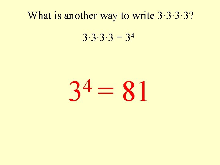 What is another way to write 3∙ 3∙ 3∙ 3? 3∙ 3∙ 3∙ 3
