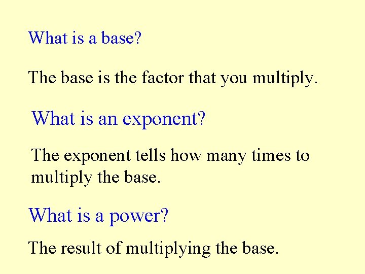 What is a base? The base is the factor that you multiply. What is