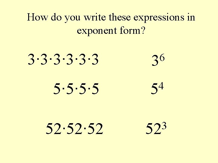How do you write these expressions in exponent form? 3∙ 3∙ 3∙ 3 6