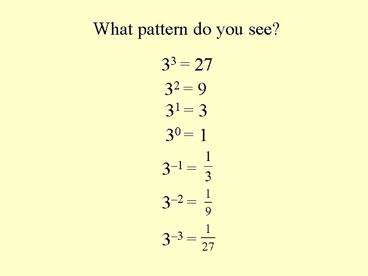What pattern do you see? 33 = 27 32 = 9 31 = 3