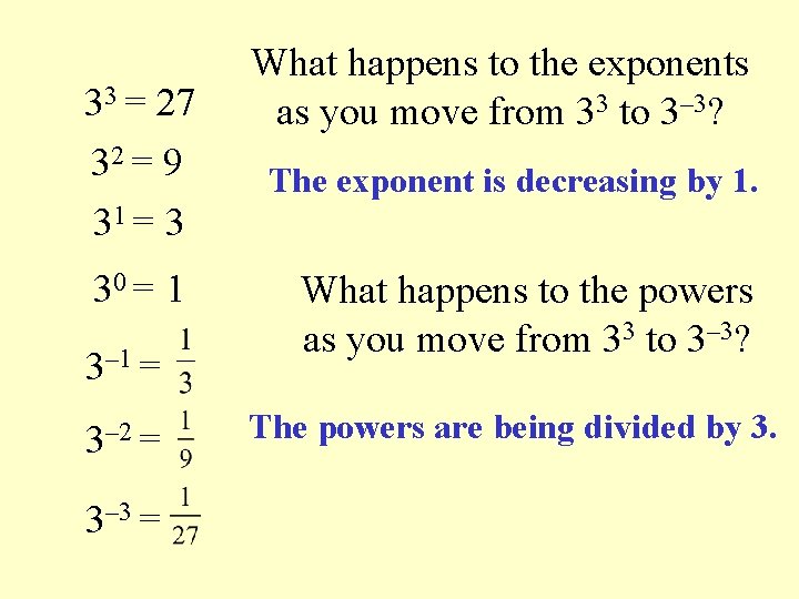 33 = 27 32 = 9 What happens to the exponents as you move
