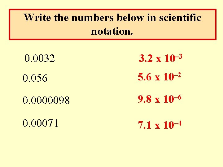Write the numbers below in scientific notation. 0. 0032 3. 2 x 10– 3