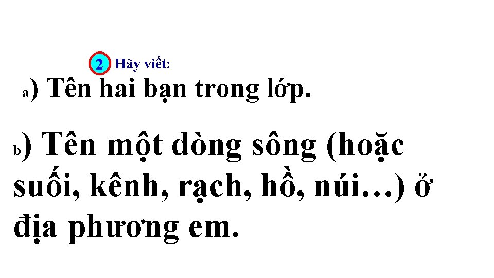 2 Hãy viết: ) Tên hai bạn trong lớp. a ) Tên một dòng