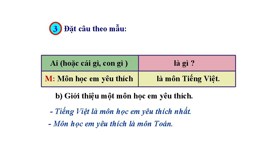 3 Đặt câu theo mẫu: Ai (hoặc cái gì, con gì ) M: Môn