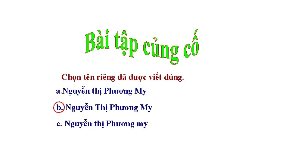 Chọn tên riêng đã được viết đúng. a. Nguyễn thị Phương My b. Nguyễn