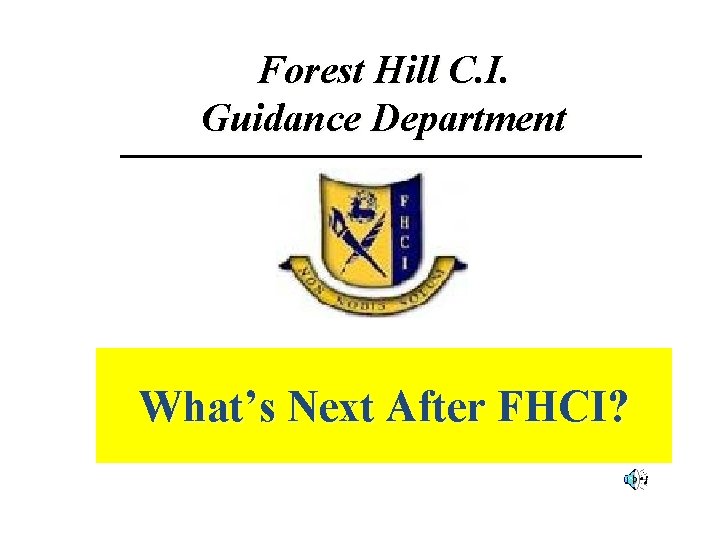 Forest Hill C. I. Guidance Department What’s Next After FHCI? 