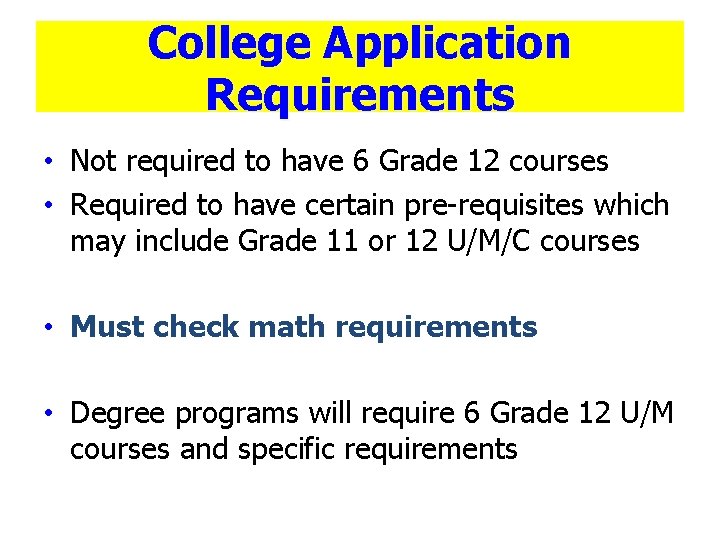 College Application Requirements • Not required to have 6 Grade 12 courses • Required