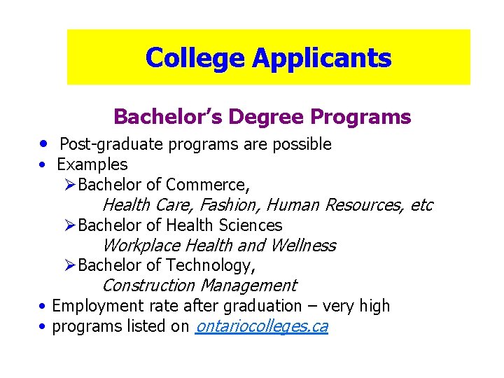 College Applicants Bachelor’s Degree Programs • Post-graduate programs are possible • Examples ØBachelor of