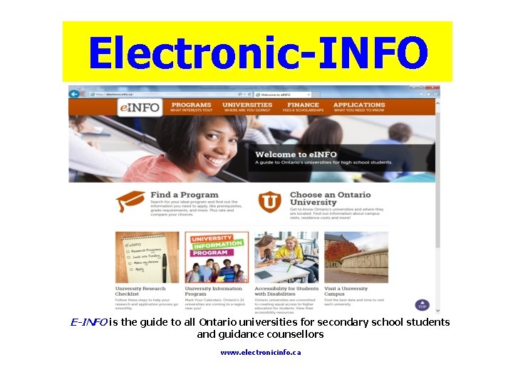 Electronic-INFO E-INFO is the guide to all Ontario universities for secondary school students and