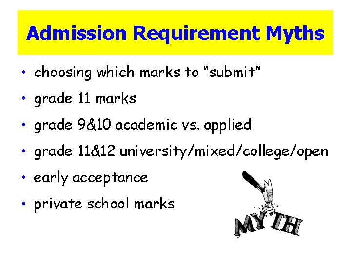 Admission Requirement Myths • choosing which marks to “submit” • grade 11 marks •