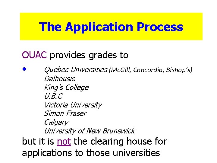 The Application Process OUAC provides grades to • Quebec Universities (Mc. Gill, Concordia, Bishop’s)