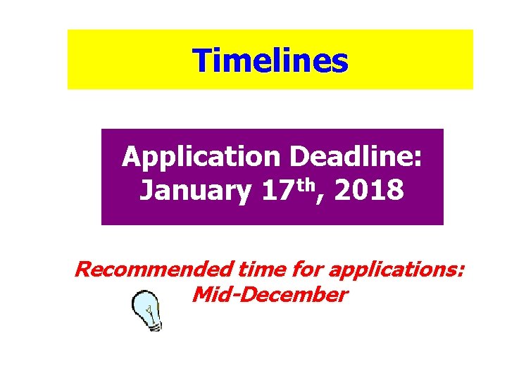 Timelines Application Deadline: January 17 th, 2018 Recommended time for applications: Mid-December 