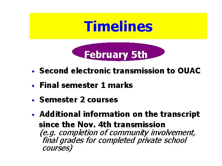 Timelines February 5 th • Second electronic transmission to OUAC • Final semester 1