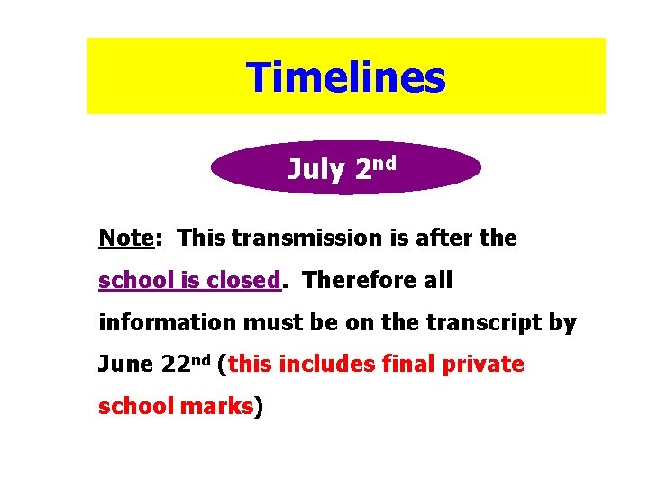 Timelines July 2 nd Note: This transmission is after the school is closed. Therefore