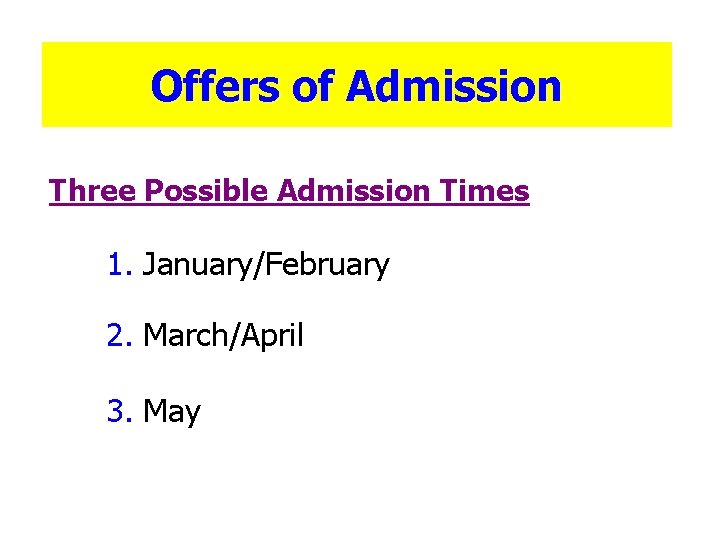 Offers of Admission Three Possible Admission Times 1. January/February 2. March/April 3. May 