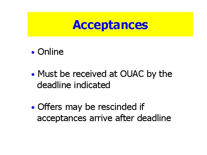 Acceptances • Online • Must be received at OUAC by the deadline indicated •