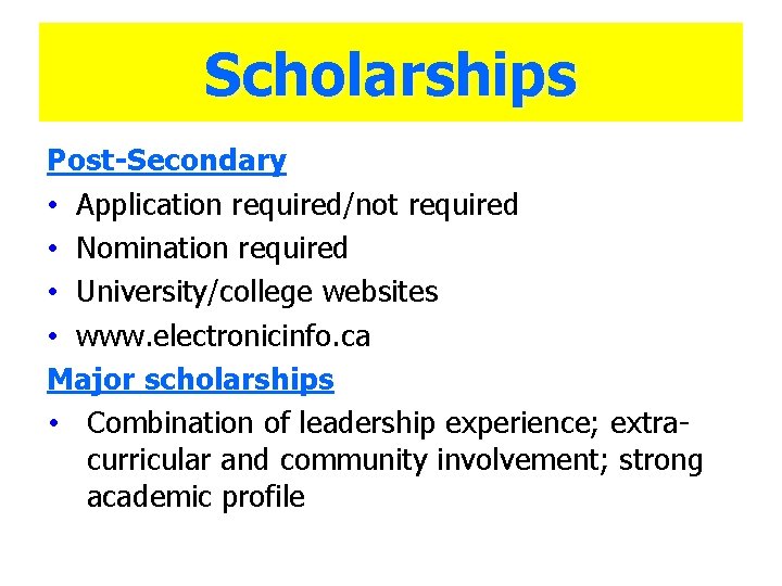 Scholarships Post-Secondary • Application required/not required • Nomination required • University/college websites • www.