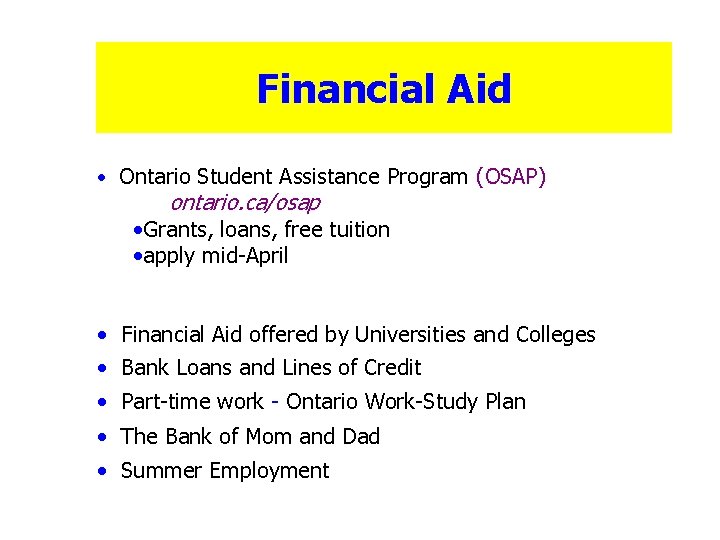 Financial Aid • Ontario Student Assistance Program (OSAP) ontario. ca/osap • Grants, loans, free
