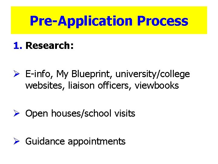 Pre-Application Process 1. Research: Ø E-info, My Blueprint, university/college websites, liaison officers, viewbooks Ø