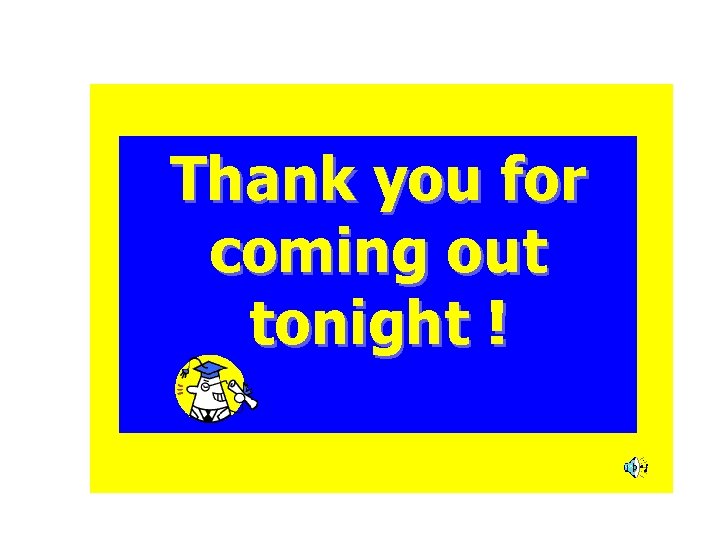 Thank you for coming out tonight ! 