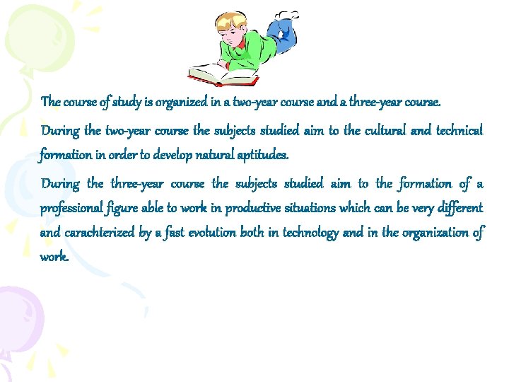 The course of study is organized in a two-year course and a three-year course. The course of study is organized in a two-year course and a three-year course.