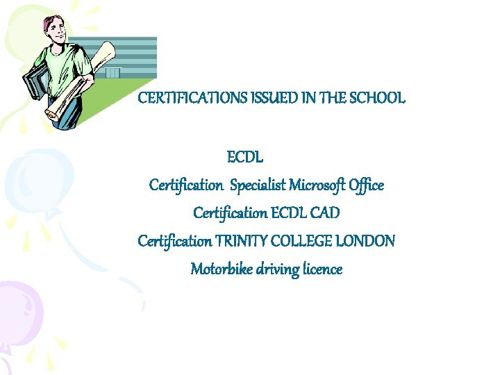 CERTIFICATIONS ISSUED IN THE SCHOOL ECDL Certification Specialist Microsoft Office Certification ECDL CAD Certification CERTIFICATIONS ISSUED IN THE SCHOOL ECDL Certification Specialist Microsoft Office Certification ECDL CAD Certification