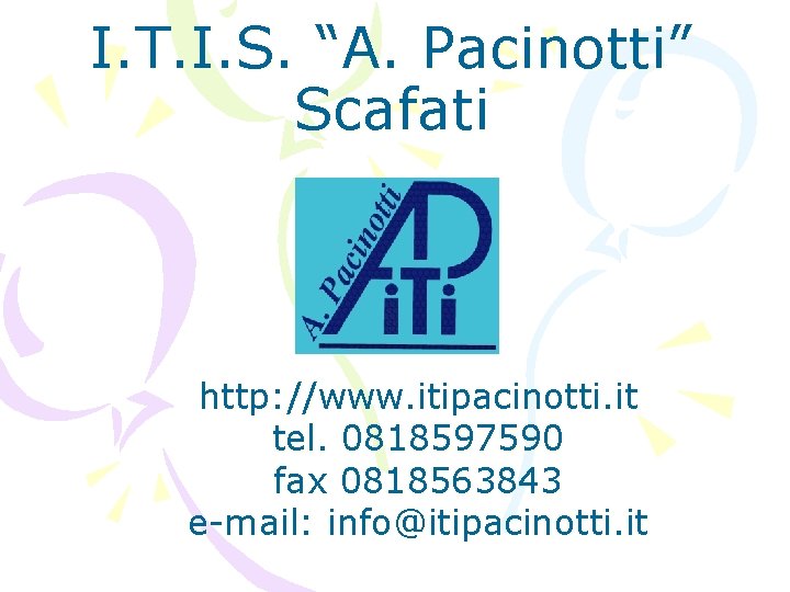 I. T. I. S. “A. Pacinotti” Scafati http: //www. itipacinotti. it tel. 0818597590 fax I. T. I. S. “A. Pacinotti” Scafati http: //www. itipacinotti. it tel. 0818597590 fax