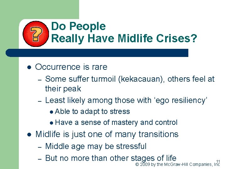Do People Really Have Midlife Crises? l Occurrence is rare – – Some suffer