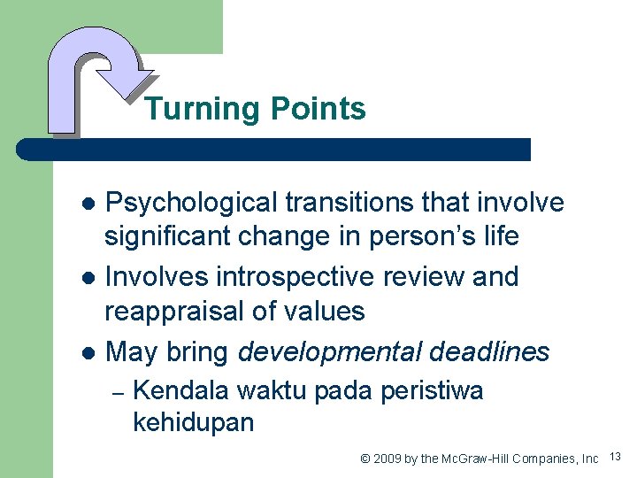 Turning Points Psychological transitions that involve significant change in person’s life l Involves introspective
