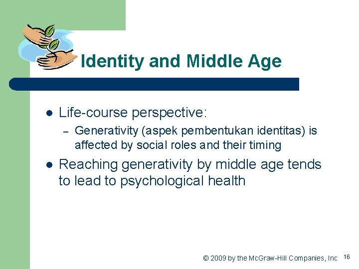 Identity and Middle Age l Life-course perspective: – l Generativity (aspek pembentukan identitas) is