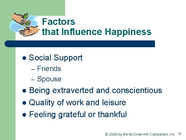 Factors that Influence Happiness l Social Support – – Friends Spouse Being extraverted and