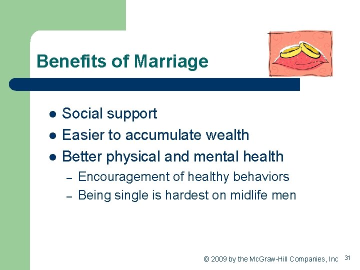 Benefits of Marriage l l l Social support Easier to accumulate wealth Better physical