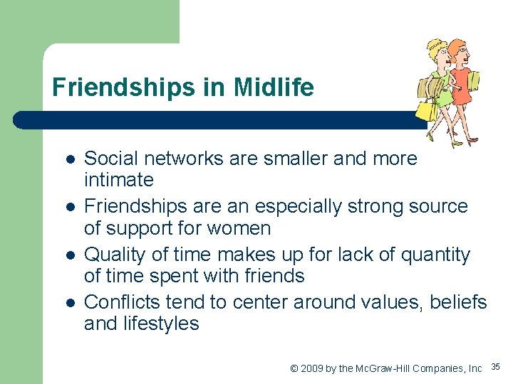 Friendships in Midlife l l Social networks are smaller and more intimate Friendships are