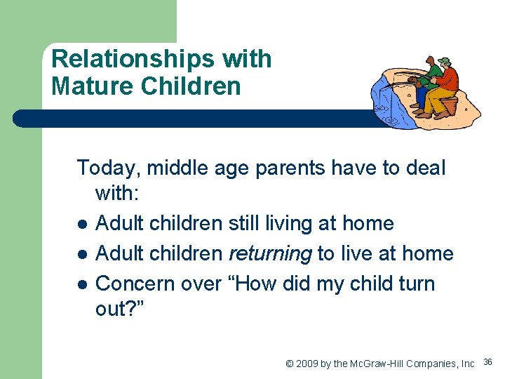Relationships with Mature Children Today, middle age parents have to deal with: l Adult