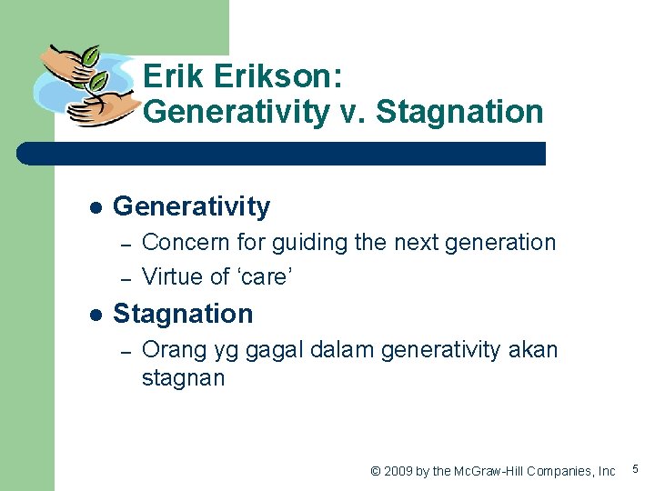 Erikson: Generativity v. Stagnation l Generativity – – l Concern for guiding the next