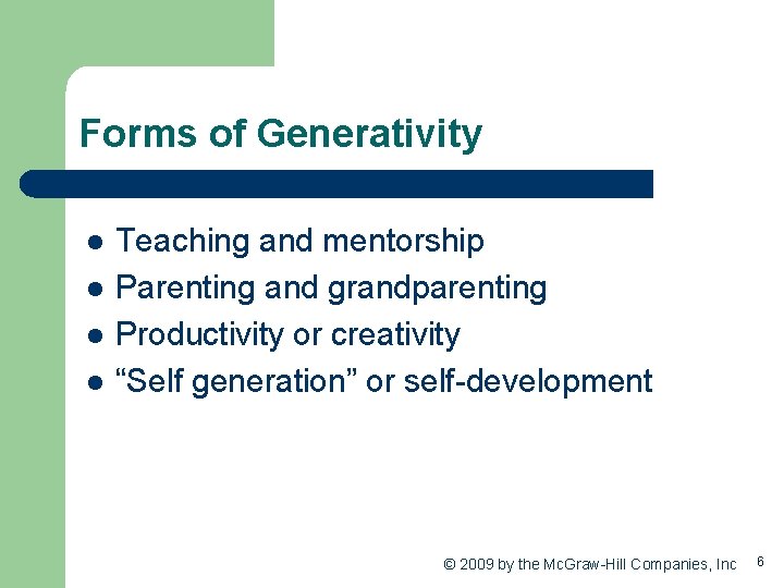 Forms of Generativity l l Teaching and mentorship Parenting and grandparenting Productivity or creativity
