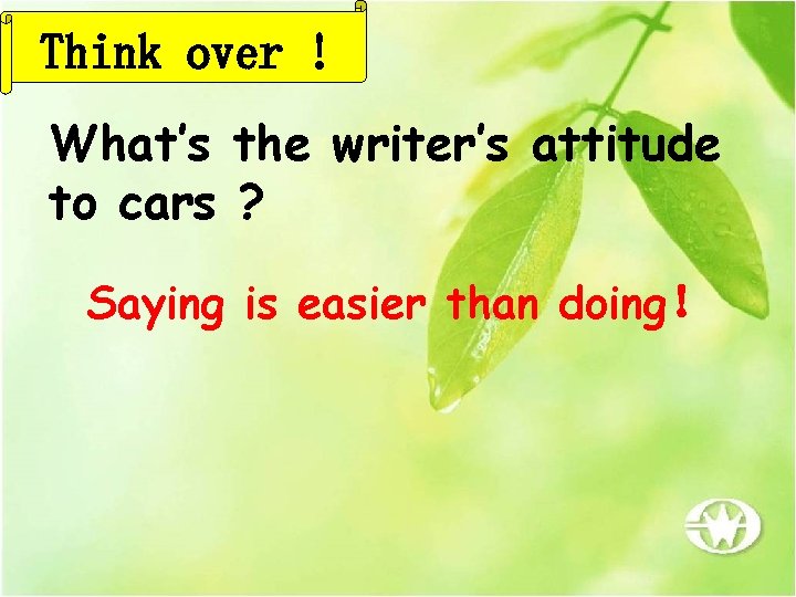 Think over ! What’s the writer’s attitude to cars ? Saying is easier than Think over ! What’s the writer’s attitude to cars ? Saying is easier than