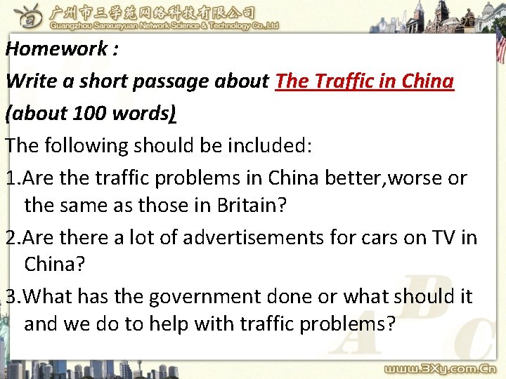 Homework : Write a short passage about The Traffic in China (about 100 words) Homework : Write a short passage about The Traffic in China (about 100 words)