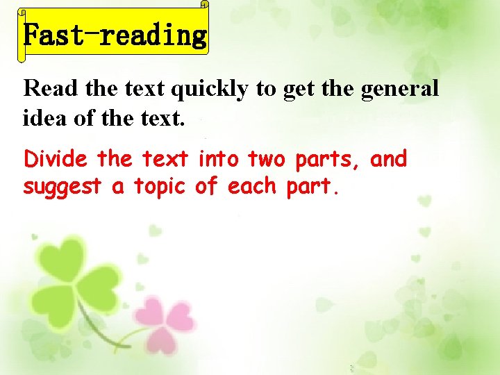 Fast-reading Read the text quickly to get the general idea of the text. Divide