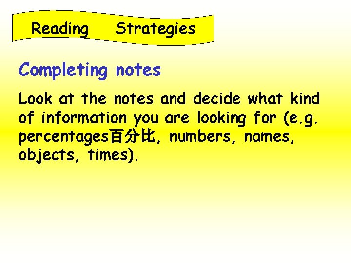 Reading Strategies Completing notes Look at the notes and decide what kind of information Reading Strategies Completing notes Look at the notes and decide what kind of information