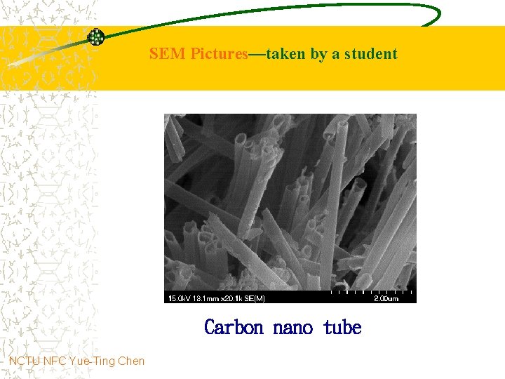 SEM Pictures—taken by a student Carbon nano tube NCTU NFC Yue-Ting Chen 