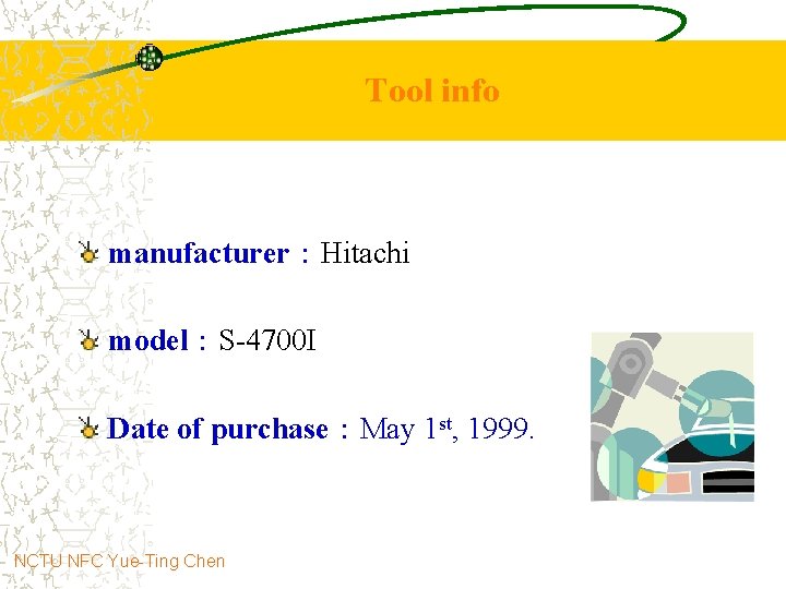 Tool info manufacturer：Hitachi model：S-4700 I Date of purchase：May 1 st, 1999. NCTU NFC Yue-Ting