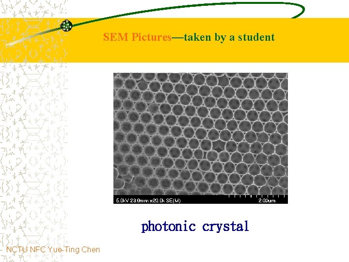SEM Pictures—taken by a student photonic crystal NCTU NFC Yue-Ting Chen 