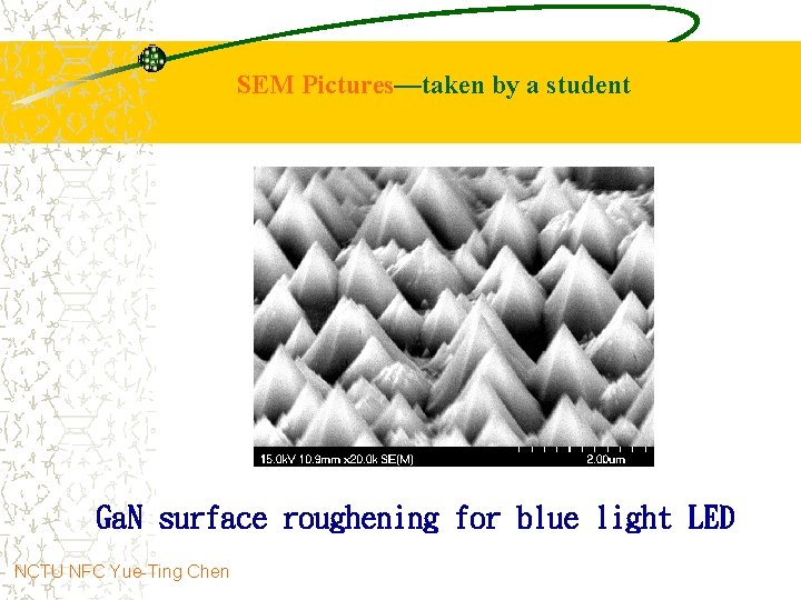 SEM Pictures—taken by a student Ga. N surface roughening for blue light LED NCTU