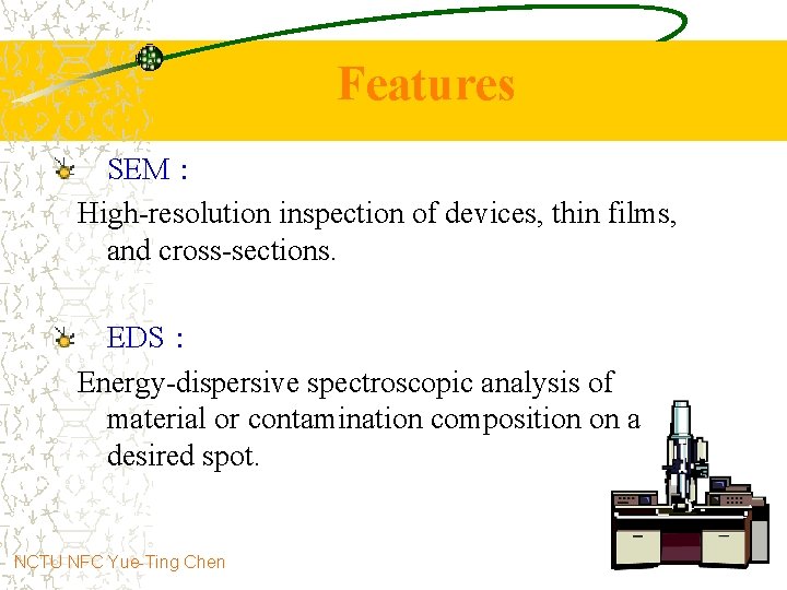 Features SEM： High-resolution inspection of devices, thin films, and cross-sections. EDS： Energy-dispersive spectroscopic analysis