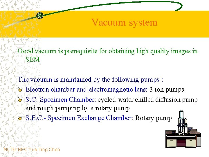 Vacuum system Good vacuum is prerequisite for obtaining high quality images in SEM The