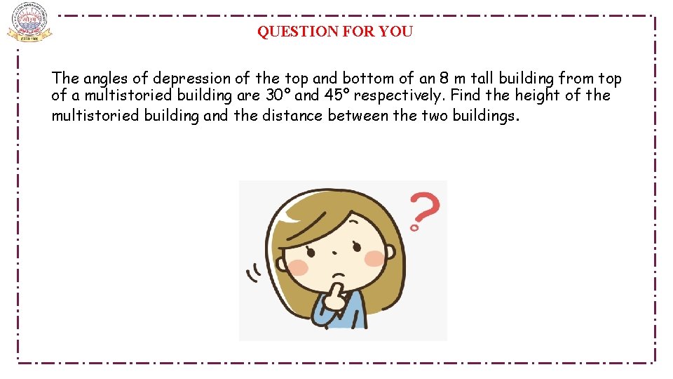  QUESTION FOR YOU The angles of depression of the top and bottom of