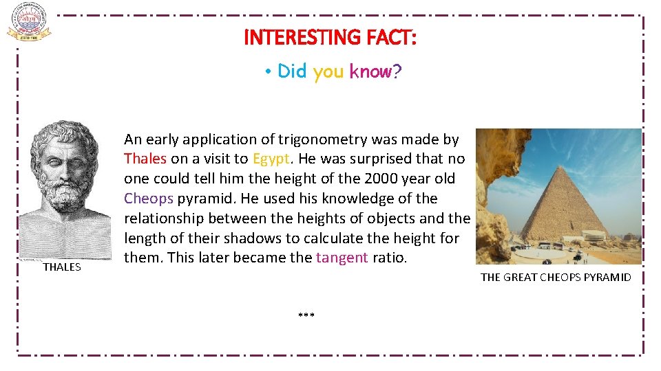  INTERESTING FACT: • Did you know? THALES An early application of trigonometry was